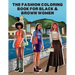 The Fashion Coloring Book for Black & Brown Women: Relax, Destress & Get Inspired With 40 Designer Fashion Illustrations - From Shopping Style, To Par
