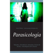 Parasicología: Telepatía, clarividencia, fantasmas, lectura de mentes, vida después de la muerte.