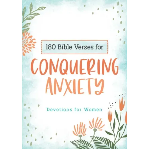 180 Bible Verses for Conquering Anxiety: Devotions for Women