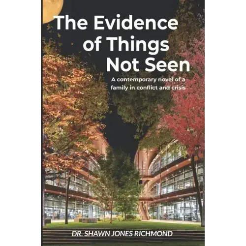 The Evidence of Things Not Seen: A contemporary novel of a family in conflict and crisis