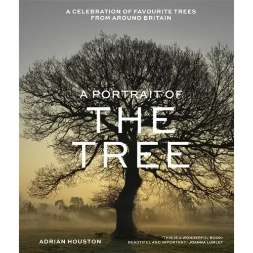 A Portrait of the Tree: A Celebration of Favourite Trees from Around Britain