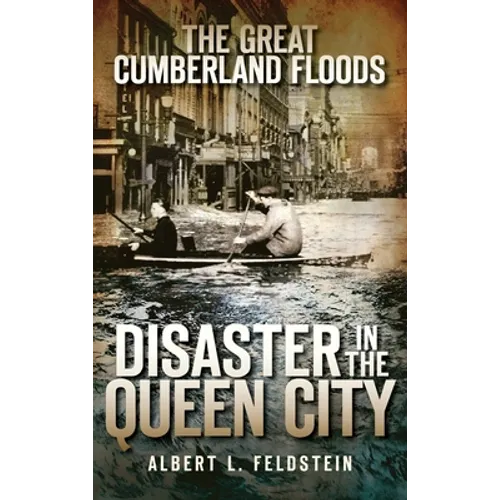 The Great Cumberland Floods: Disaster in the Queen City