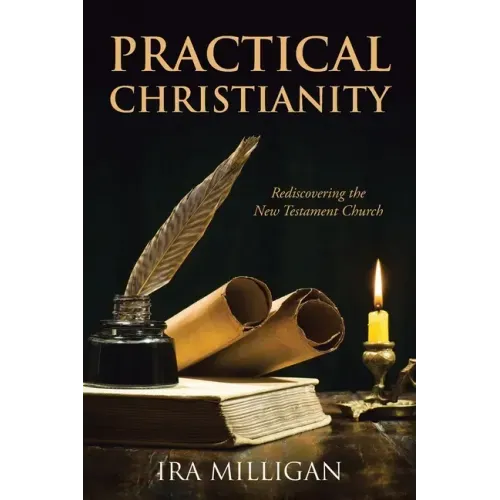 Practical Christianity: Rediscovering the New Testament Church