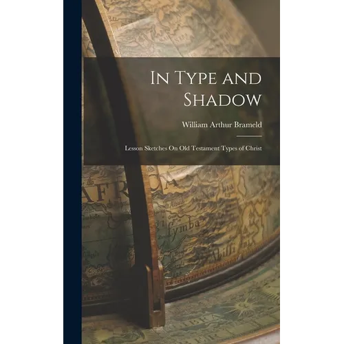 In Type and Shadow: Lesson Sketches On Old Testament Types of Christ