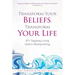 Transform Your Beliefs, Transform Your Life