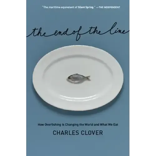 The End of the Line: How Overfishing Is Changing the World and What We Eat