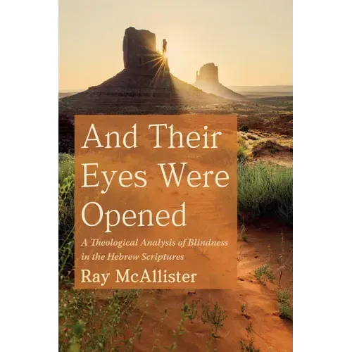 And Their Eyes Were Opened: A Theological Analysis of Blindness in the Hebrew Scriptures