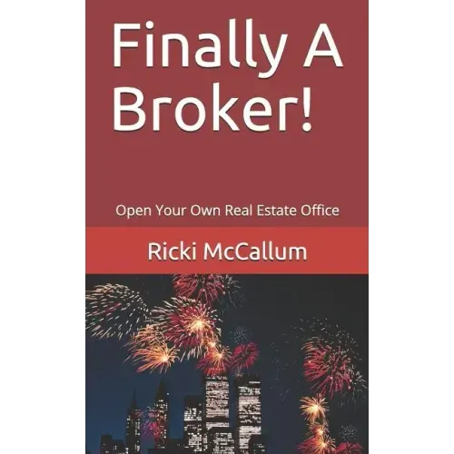 Finally A Broker!: Open Your Own Real Estate Office