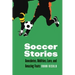 Soccer Stories: Anecdotes, Oddities, Lore, and Amazing Feats