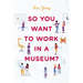 So You Want to Work in a Museum?