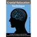 Cranial Relaxation Technique: A Simple Technique to Calm the Mind, Nourish the Eyes and Balance the Nervous System