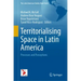 Territorialising Space in Latin America: Processes and Perceptions