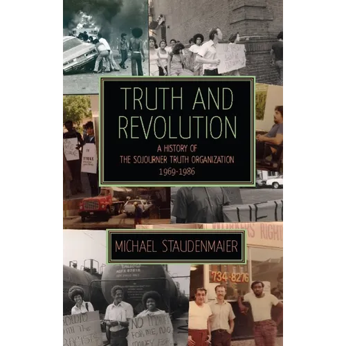 Truth and Revolution: A History of the Sojourner Truth Organization, 1969-1986