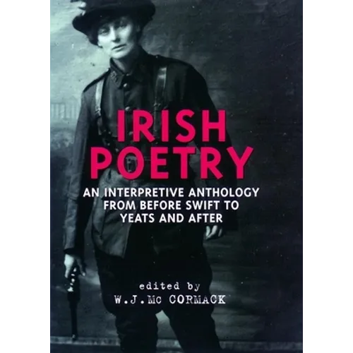 Irish Poetry: An Interpretive Anthology from Before Swift to Yeats and After