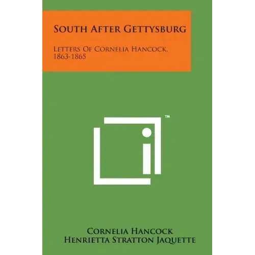 South After Gettysburg: Letters of Cornelia Hancock, 1863-1865