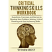 Critical Thinking Skills Workbook: Questions, Exercises and Games to Develop Your Problem Solving, Critical Thinking and Goal Achieving Skills