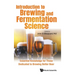 Introduction to Brewing and Fermentation Science: Essential Knowledge for Those Dedicated to Brewing Better Beer