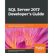 SQL Server 2017 Developer s Guide: A professional guide to designing and developing enterprise database applications