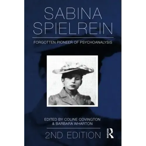 Sabina Spielrein:: Forgotten Pioneer of Psychoanalysis, Revised Edition