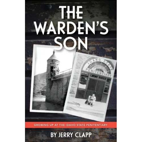 The Warden's Son: Growing Up at the Idaho State Penitentiary