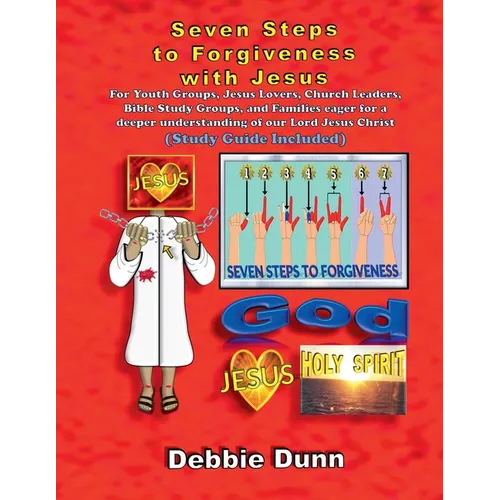 Seven Steps to Forgiveness with Jesus (Study Guide included)