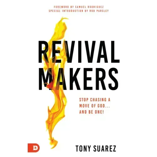 Revivalmakers: Stop Chasing a Move of God... and Be One!