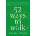 52 Ways to Walk: The Surprising Science of Walking for Wellness and Joy, One Week at a Time