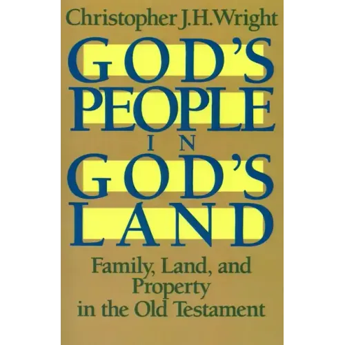 God's People in God's Land: Family, Land, and Property in the Old Testament