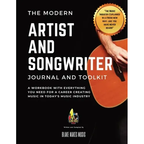 The Modern Artist and Songwriter Journal and Toolkit: A Workbook with Everything You Need for a Career Creating Music in Today's Music Industry