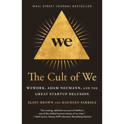 The Cult of We: Wework, Adam Neumann, and the Great Startup Delusion