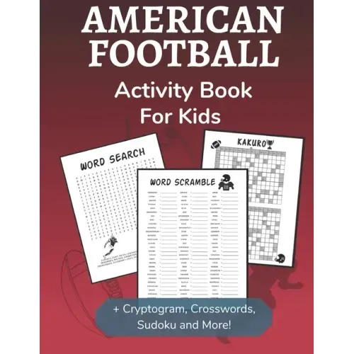 American Football Activity Book for Kids: Cryptogram, Word Search, Mazes, Sudoku, Crossword and Kakuro Activity Book for Kids 2nd Grade and Over