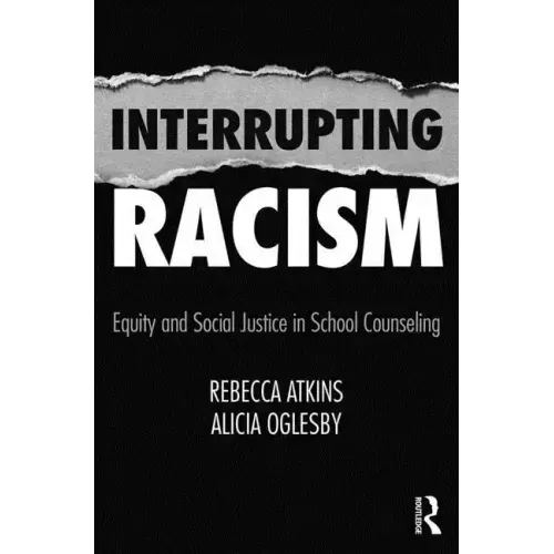 Interrupting Racism: Equity and Social Justice in School Counseling