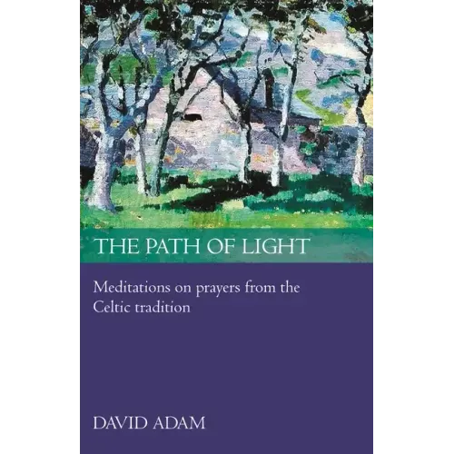 The Path of Light: Meditations and Prayers from the Celtic Tradition