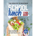 The Healthy & Delicious School Lunch Cookbook: Easy-to-Prepare Lunch Recipes All Kids Would Love