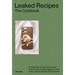 Leaked Recipes: The Cookbook: A Collection of Over 50 Recipes Found in the World's Biggest Email Leaks and the Stories Behind Them