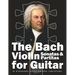 The Bach Violin Sonatas & Partitas for Guitar: In Standard Notation and Tablature
