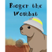 Roger The Wombat: A wonderful children's book featuring Australian wild animals.