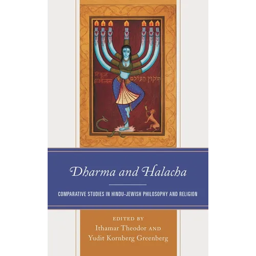 Dharma and Halacha: Comparative Studies in Hindu-Jewish Philosophy and Religion