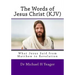 The Words of Jesus Christ (kjv): What Jesus Said from Matthew to Revelation