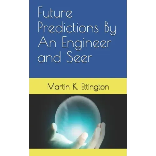 Future Predictions By An Engineer and Seer
