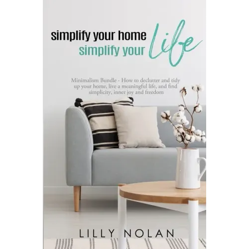 Simplify Your Home, Simplify Your Life: Zero-Clutter Home & Unstuff Your Home 2 in 1 Minimalism Bundle - How to declutter and tidy up your home, live