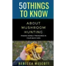 50 Things to Know About Mushroom Hunting: Finding Edible Treasures in Your Backyard