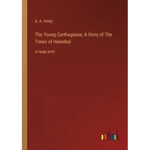 The Young Carthaginian; A Story of The Times of Hannibal: in large print