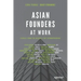 Asian Founders at Work: Stories from the Region's Top Technopreneurs