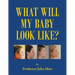 What Will My Baby Look Like?