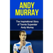Andy Murray: The Inspirational Story of Tennis Superstar Andy Murray