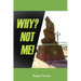 Why? Not Me!