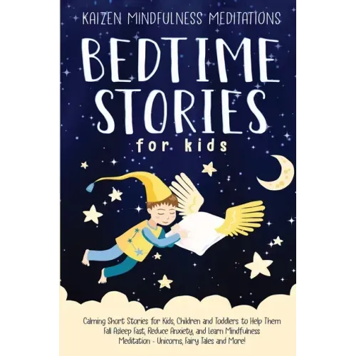 Bedtime Stories for Kids: Calming Short Stories for Kids, Children and Toddlers to Help Them Fall Asleep Fast, Reduce Anxiety, and Learn Mindful