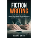Fiction Writing: How To Write Your First Best Selling Novel; A Step By Step Beginner's Guide To Narrative Writer's Craft