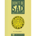 Don't Be Sad: Happiness Every Day
